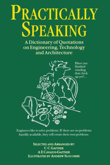 Practically Speaking: A Dictionary of Quotations on Engineering, Technology and Architecture