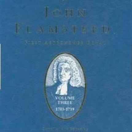 The Correspondence of John Flamsteed, The First Astronomer Royal: Volume 3