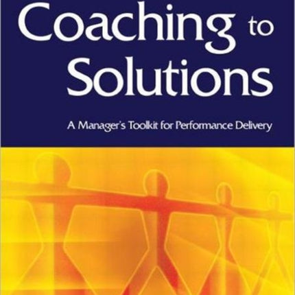 Coaching to Solutions A Managers Tool Kit for