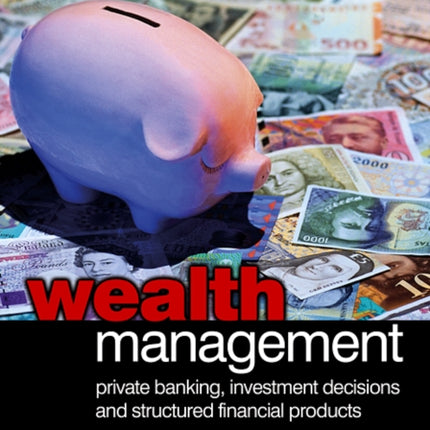 Wealth Management: Private Banking, Investment Decisions, and Structured Financial Products