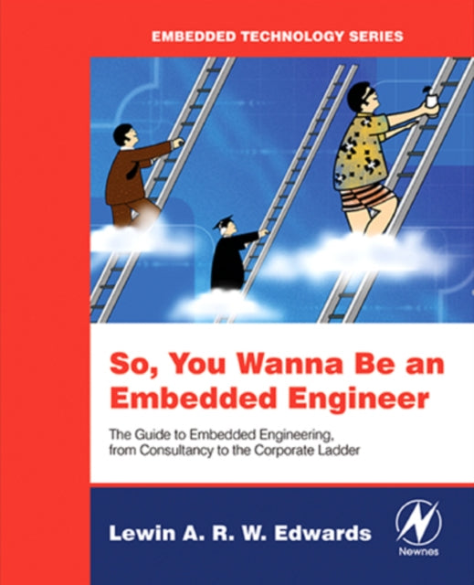 So You Wanna Be an Embedded Engineer: The Guide to Embedded Engineering, From Consultancy to the Corporate Ladder