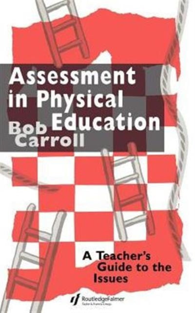 Assessment in Physical Education A Teachers Guide to the Issues