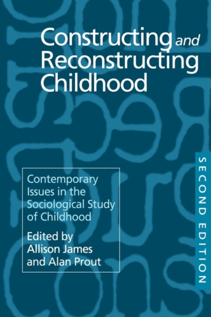 Constructing and Reconstructing Childhood Contemporary Issues in the Sociological Study of Childhood