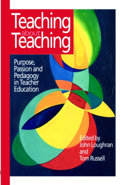 Teaching about Teaching Purpose Passion and Pedagogy in Teacher Education
