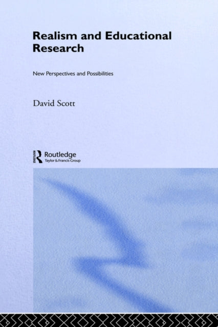 Realism and Educational Research New Perspectives and Possibilities 21 Social Research and Educational Studies Series