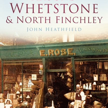 Around Whetstone and North Finchley: Britain in Old Photographs