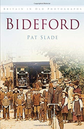 Bideford: Britain in Old Photographs