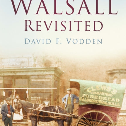 Walsall Revisited: Britain In Old Photographs