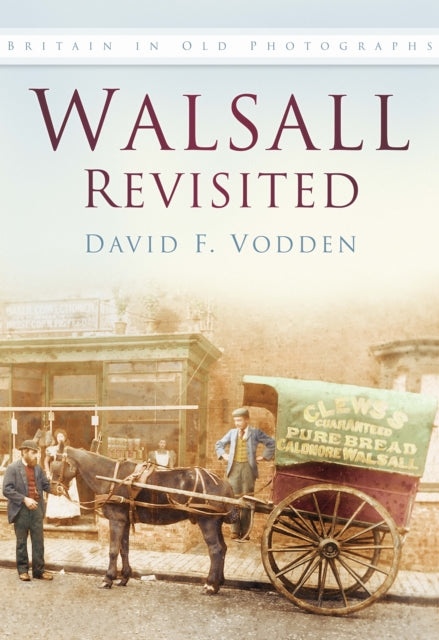 Walsall Revisited: Britain In Old Photographs