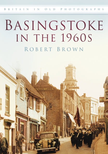 Basingstoke in the 1960s: Britain in Old Photographs