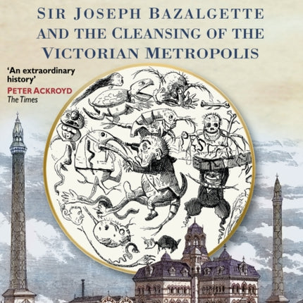 The Great Stink of London: Sir Joseph Bazalgette and the Cleansing of the Victorian Metropolis