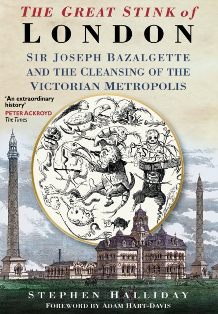 The Great Stink of London: Sir Joseph Bazalgette and the Cleansing of the Victorian Metropolis