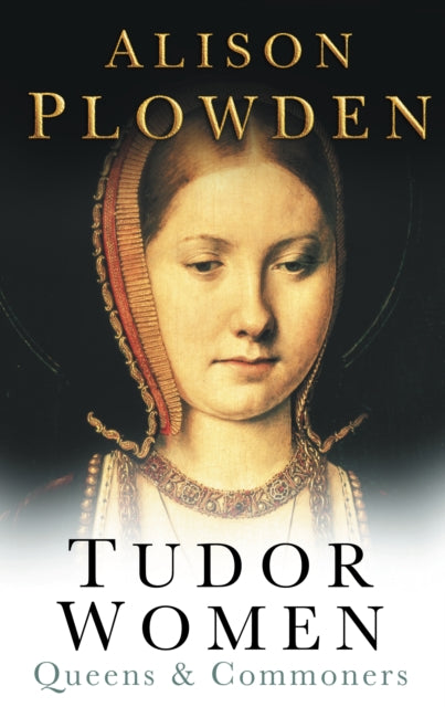 Tudor Women: Queens and Commoners