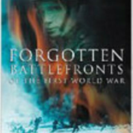 Forgotten Battlefronts of the First World War