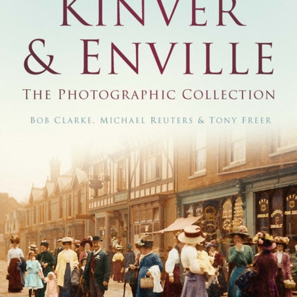 Kinver and Enville: The Photographic Collection: Britain in Old Photographs