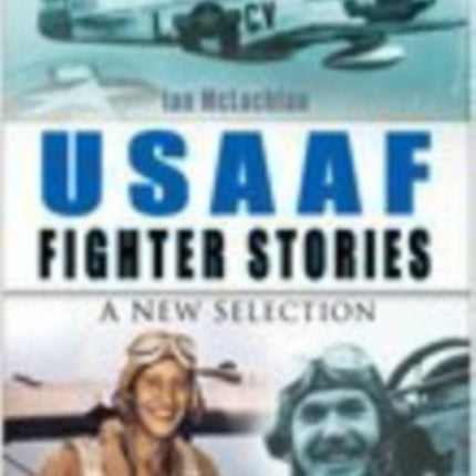 USAAF Fighter Stories: A New Selection