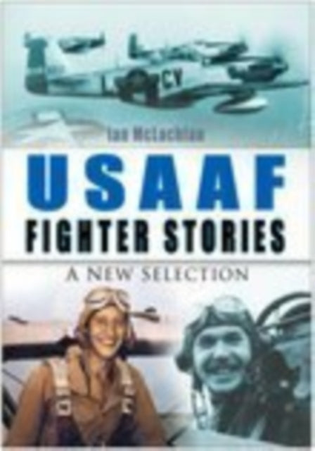 USAAF Fighter Stories: A New Selection