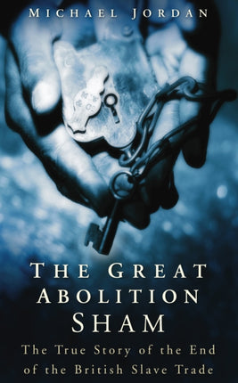 The Great Abolition Sham: The True Story of the End of the British Slave Trade