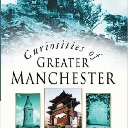 Curiosities of Greater Manchester