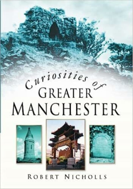 Curiosities of Greater Manchester