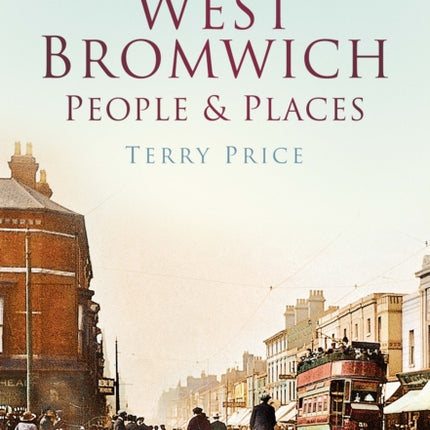 West Bromwich: People and Places: Britain In Old Photographs