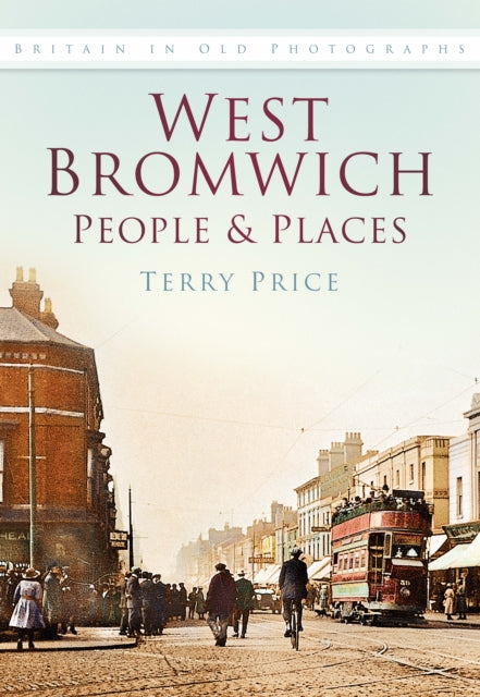 West Bromwich: People and Places: Britain In Old Photographs