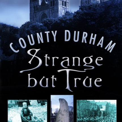 County Durham Strange but True