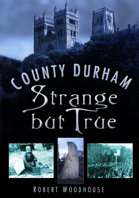 County Durham Strange but True