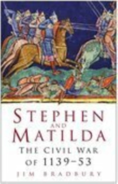 Stephen and Matilda: The Civil War of 1139-53