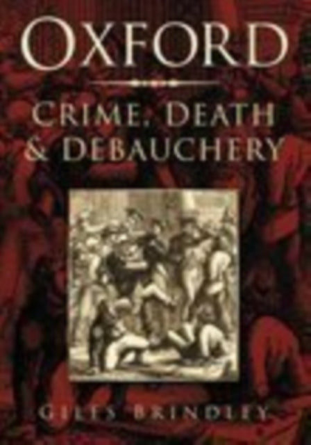 Oxford: Crime, Death and Debauchery