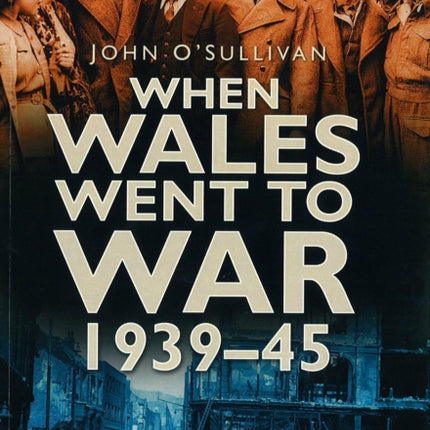 When Wales Went to War 1939-45