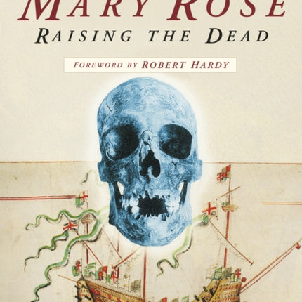 The Men of the Mary Rose: Raising the Dead