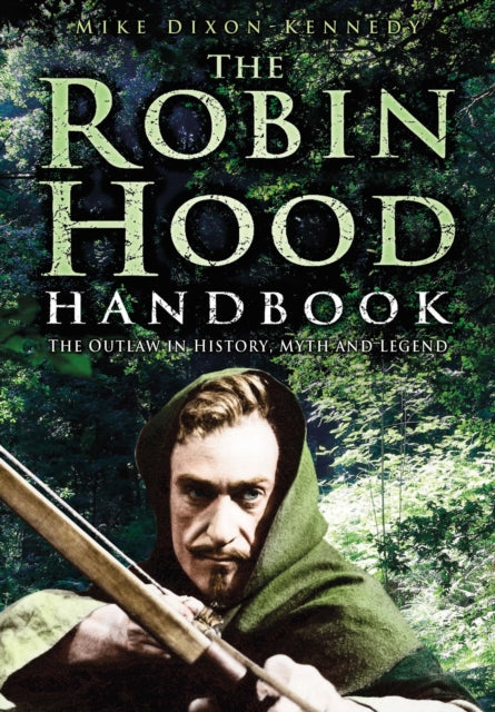 The Robin Hood Handbook: The Outlaw in History, Myth and Legend