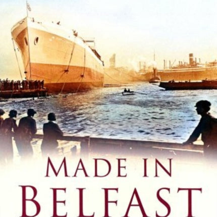 Made in Belfast: Britain in Old Photographs