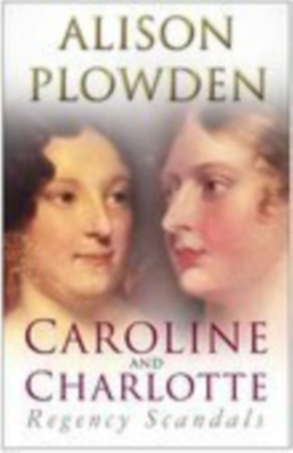 Caroline and Charlotte: Regency Scandals