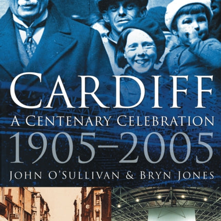 Cardiff: A Centenary Celebration 1905-2005