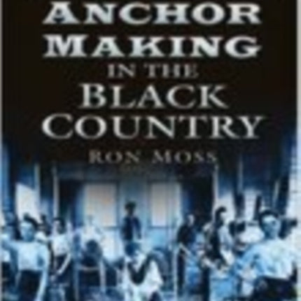 Chain and Anchor Making in the Black Country