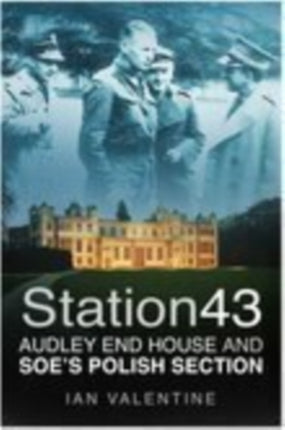 Station 43: Audley End House and SOE's Polish Section