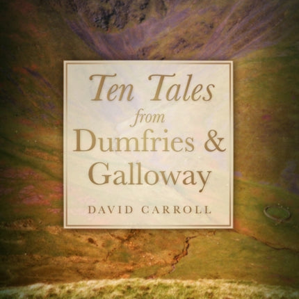 Ten Tales from Dumfries and Galloway