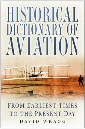 Historical Dictionary of Aviation: From Earliest Times to the Present Day