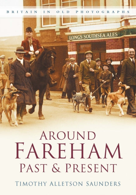 Around Fareham Past and Present: Britain In Old Photographs