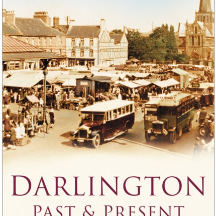 Darlington Past and Present: Britain in Old Photographs