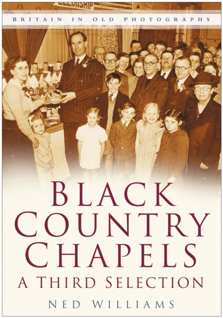 Black Country Chapels: A Third Selection: Britain in Old Photographs