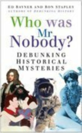 Who Was Mr Nobody?: Debunking Historical Mysteries