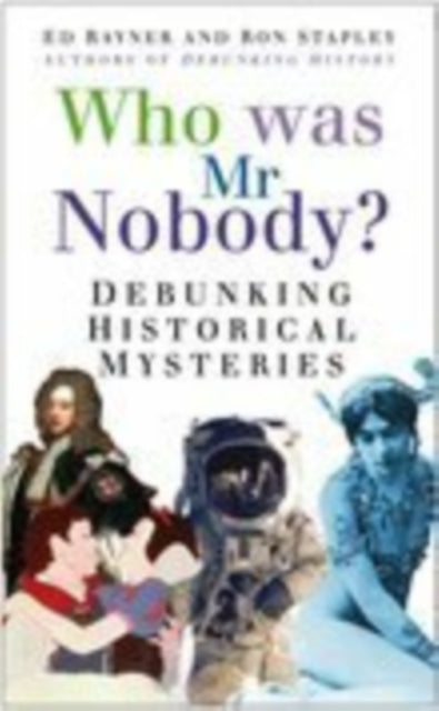 Who Was Mr Nobody?: Debunking Historical Mysteries