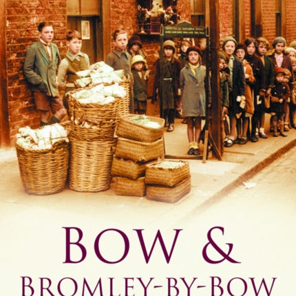 Bow and Bromley-by-Bow: Britain in Old Photographs