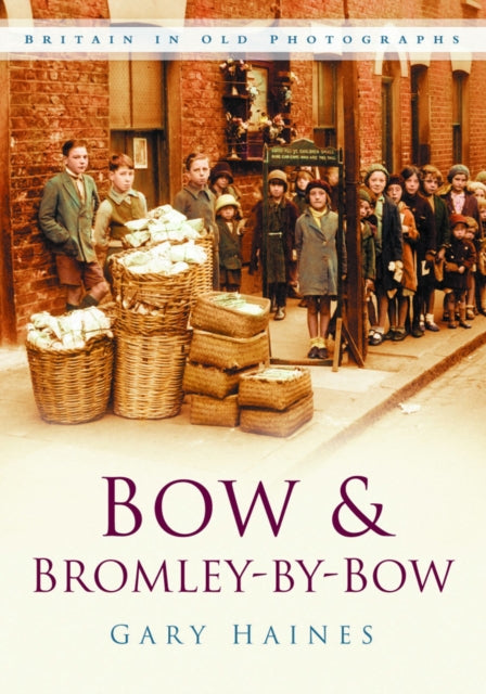 Bow and Bromley-by-Bow: Britain in Old Photographs