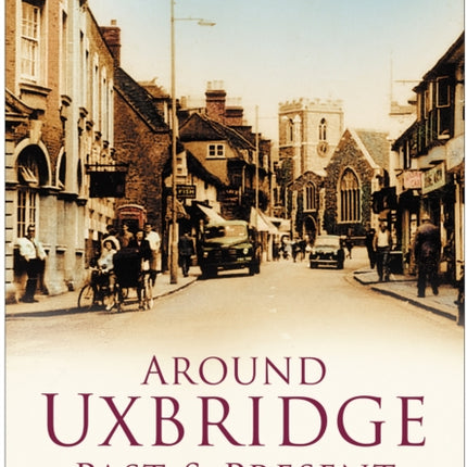 Around Uxbridge Past and Present: Britain in Old Photographs