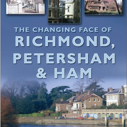 The Changing Face of Richmond, Petersham and Ham