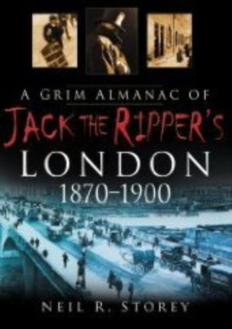 A Grim Almanac of Jack the Ripper's London 1870-1900